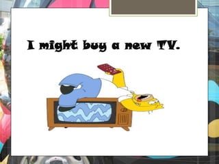 I might buy a new TV.