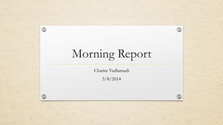 Morning Report
Charita Vadlamudi
5/8/2014
 