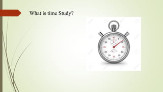 What is time Study?
 