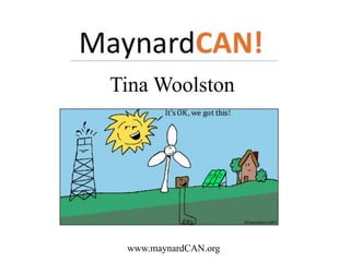 Tina Woolston
www.maynardCAN.org
 