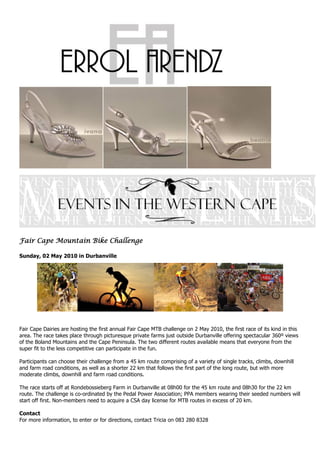 Fair Cape Mountain Bike Challenge

Sunday, 02 May 2010 in Durbanville




Fair Cape Dairies are hosting the first annual Fair Cape MTB challenge on 2 May 2010, the first race of its kind in this
area. The race takes place through picturesque private farms just outside Durbanville offering spectacular 360º views
of the Boland Mountains and the Cape Peninsula. The two different routes available means that everyone from the
super fit to the less competitive can participate in the fun.

Participants can choose their challenge from a 45 km route comprising of a variety of single tracks, climbs, downhill
and farm road conditions, as well as a shorter 22 km that follows the first part of the long route, but with more
moderate climbs, downhill and farm road conditions.

The race starts off at Rondebossieberg Farm in Durbanville at 08h00 for the 45 km route and 08h30 for the 22 km
route. The challenge is co-ordinated by the Pedal Power Association; PPA members wearing their seeded numbers will
start off first. Non-members need to acquire a CSA day license for MTB routes in excess of 20 km.

Contact
For more information, to enter or for directions, contact Tricia on 083 280 8328
 