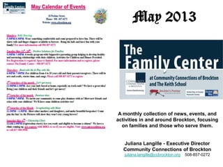 May 2013
A monthly collection of news, events, and
activities in and around Brockton, focusing
on families and those who serve them.
Juliana Langille - Executive Director
Community Connections of Brockton
juliana.langille@ccbrockton.org 508-857-0272
 