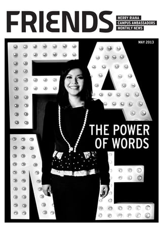 MERRY RIANA
CAMPUS AMBASSADORS
MAY 2013
MONTHLY NEWS
THE POWER
OF WORDS
 