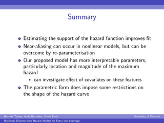 Summary

               Estimating the support of the hazard function improves ﬁt
               Near-aliasing can occur i...