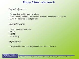 Mayo Clinic Research
Organic Synthesis

• Carbohydrate and inositol chemistry
• Peptide nucleic acid (PNA) monomer synthes...