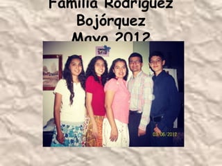 Familia Rodríguez
   Bojórquez
  Mayo 2012
 