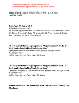 国家二级公立医院绩效考核操作⼿册(2023 版)
国家卫⽣健康委三级公立医院绩效考核⼯作领导⼩组, 1, 1, 2023
中国国家卫健委
Semiologie Medicală, vol. II
Editura Victor Babeş, II, 2023
Dr. Mirela Cleopatra Tomescu , Dr. Horia Silviu Branea,Dr. Istvan Korpos Gyalai,
Dr. Tiberiu Dragomir,Dr. Tudor Pârvănescu, Dr. Vlad Ioan Morariu, Dr. Diana
Aurora Arnăutu, Dr. Sergiu Florin Arnăutu
Theoriegeleitete Forschungswege in der Pflegewissenschaft Band 2 Die
Rolle des Designs / Sabine Ursula Nover (Hrsg.)
Springer Fachmedien Wiesbaden GmbH Springer, Springer Nature,
Wiesbaden, 2023
Sabine Nover; Springer Fachmedien Wiesbaden
Theoriegeleitete Forschungswege in der Pflegewissenschaft Band 2 Die
Rolle des Designs / Sabine Ursula Nover (Hrsg.)
Springer / Springer Fachmedien Wiesbaden / Springer, Berlin, Springer Nature,
Wiesbaden, 2023
Sabine Nover; Springer Fachmedien Wiesbaden
Prompt Praktisches Geburtshilfliches Multi-Professionelles Training, Kurs
Handbuch
 