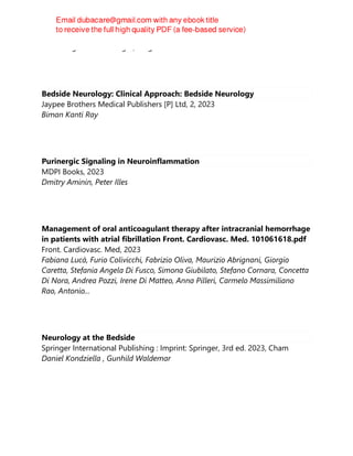 Maria Augusta Montenegro; Jong M. Rho
Bedside Neurology: Clinical Approach: Bedside Neurology
Jaypee Brothers Medical Publishers [P] Ltd, 2, 2023
Biman Kanti Ray
Purinergic Signaling in Neuroinflammation
MDPI Books, 2023
Dmitry Aminin, Peter Illes
Management of oral anticoagulant therapy after intracranial hemorrhage
in patients with atrial fibrillation Front. Cardiovasc. Med. 101061618.pdf
Front. Cardiovasc. Med, 2023
Fabiana Lucà, Furio Colivicchi, Fabrizio Oliva, Maurizio Abrignani, Giorgio
Caretta, Stefania Angela Di Fusco, Simona Giubilato, Stefano Cornara, Concetta
Di Nora, Andrea Pozzi, Irene Di Matteo, Anna Pilleri, Carmelo Massimiliano
Rao, Antonio...
Neurology at the Bedside
Springer International Publishing : Imprint: Springer, 3rd ed. 2023, Cham
Daniel Kondziella , Gunhild Waldemar
 