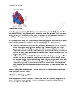 if tetralogy of fallot has been repaired with surgery, and there’s no obstruction or leak in the pulmonary valve, you may be able to participate in normal activities without much increased risk. you may need to limit your activity if there is leftover obstruction or a pulmonary valve leak, which is common after repair. this limitation may be especially necessary for competitive sports. patients with decreased heart function or rhythm abnormalities may need to limit their activity more. your cardiologist will help decide if you need limits. see the physical activity section for more information.