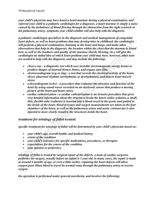 if you’ve had tetralogy of fallot repaired, you’ll need regular lifelong regular follow-up with a cardiologist who’s had special training in congenital heart defects.