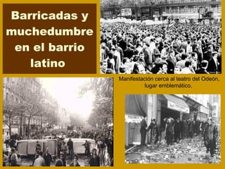 Barricadas y muchedumbre en el barrio latino  Manifestación cerca al teatro del Odeón, lugar emblemático.  