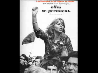 Las libertades no se regalan, se toman 