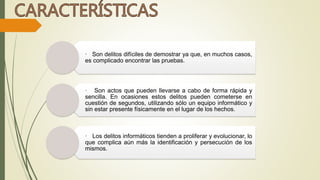 · Son delitos difíciles de demostrar ya que, en muchos casos, 
es complicado encontrar las pruebas. 
· Son actos que pueden llevarse a cabo de forma rápida y 
sencilla. En ocasiones estos delitos pueden cometerse en 
cuestión de segundos, utilizando sólo un equipo informático y 
sin estar presente físicamente en el lugar de los hechos. 
· Los delitos informáticos tienden a proliferar y evolucionar, lo 
que complica aún más la identificación y persecución de los 
mismos. 
 