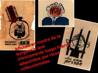 Afiches en contra de la burguesía que irónicamente luego fueron adquiridos por ricos coleccionistas  