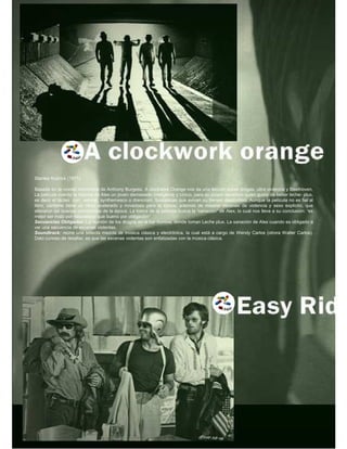 Stanley Kubrick (1971)

Basada en la novela homónima de Anthony Burgess, A clockwork Orange nos da una lección sobre drogas, ultra violencia y Beethoven.
La película cuenta la historia de Alex un joven demasiado inteligente y cínico, para su propio beneficio quien gusta de beber leche- plus,
es decir el lácteo con velocet, synthemesco o drencrom. Sustancias que avivan su frenesí destructivo. Aunque la película no es fiel al
libro, contiene tiene un ritmo acelerado y novedoso para la época, además de mostrar escenas de violencia y sexo explicito, que
alteraron las buenas conciencias de la época. La trama de la película busca la “sanación” de Alex, lo cual nos lleva a su conclusión: “es
mejor ser malo por naturaleza, que bueno por obligación”
Secuencias Obligadas: La reunión de los drugos en el bar Korova, donde toman Leche plus. La sanación de Alex cuando es obligado a
ver una secuencia de escenas violentas.
Soundtrack: reúne una selecta mezcla de música clásica y electrónica, la cual está a cargo de Wendy Carlos (otrora Walter Carlos).
Dato curioso de resaltar, es que las escenas violentas son enfatizadas con la música clásica.
 