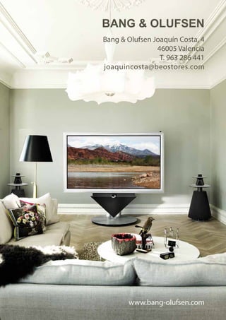 BANG & OLUFSEN
Bang & Olufsen Joaquín Costa, 4
46005 Valencia
T. 963 286 441
joaquincosta@beostores.com
www.bang-olufsen.com
 