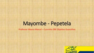 Mayombe - Pepetela
Professor Mauro Marcel – Cursinho EBE Objetivo Guarulhos
 