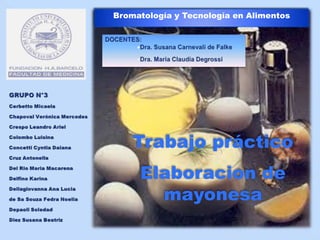 Bromatología y Tecnología en Alimentos
Trabajo práctico
Elaboracion de
mayonesa
 