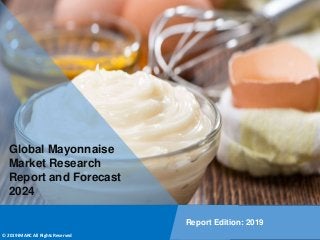 Copyright © IMARC Service Pvt Ltd. All Rights Reserved
Global Mayonnaise
Market Research
Report and Forecast
2024
Report Edition: 2019
© 2019 IMARC All Rights Reserved
 