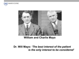 William and Charlie Mayo


Dr. Will Mayo: ‘The best interest of the patient
            is the only interest to be considered’
 
