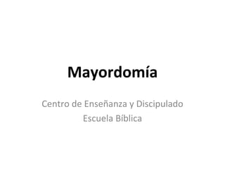 Mayordomía Centro de Enseñanza y Discipulado Escuela Bíblica 