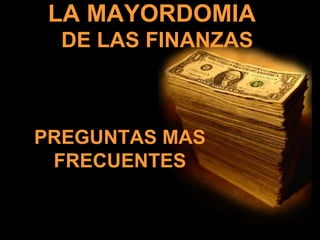 LA MAYORDOMIA
PREGUNTAS MAS
FRECUENTES
DE LAS FINANZAS
 