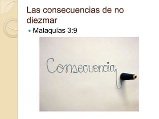 Las consecuencias de no
diezmar
   Malaquías 3:9
 