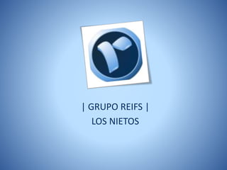 | GRUPO REIFS |
LOS NIETOS
 