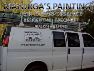 MAYORGA’S PAINTING OVER  20 YEARS EXPERIENCE RESIDENTIAL   SPECIALIST FULLY INSURED Pro.painters@live.com 