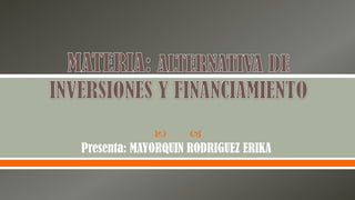 



Presenta: MAYORQUIN RODRIGUEZ ERIKA

 