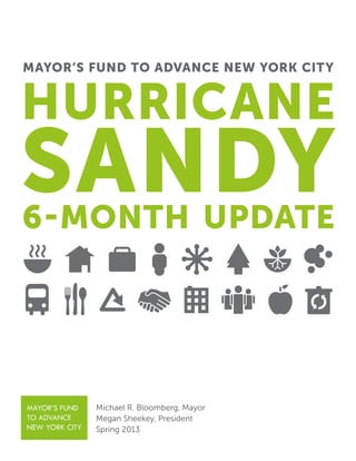 Michael R. Bloomberg, Mayor
Megan Sheekey, President
Spring 2013
MAYOR’S FUND TO ADVANCE NEW YORK CITY
Hurricane
Sandy6-Month Update
 