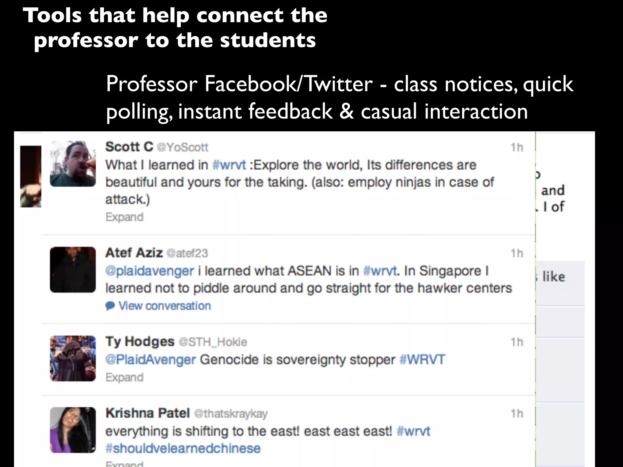 Professor Facebook/Twitter - class notices, quick
polling, instant feedback & casual interaction
Tools that help connect the
professor to the students
 