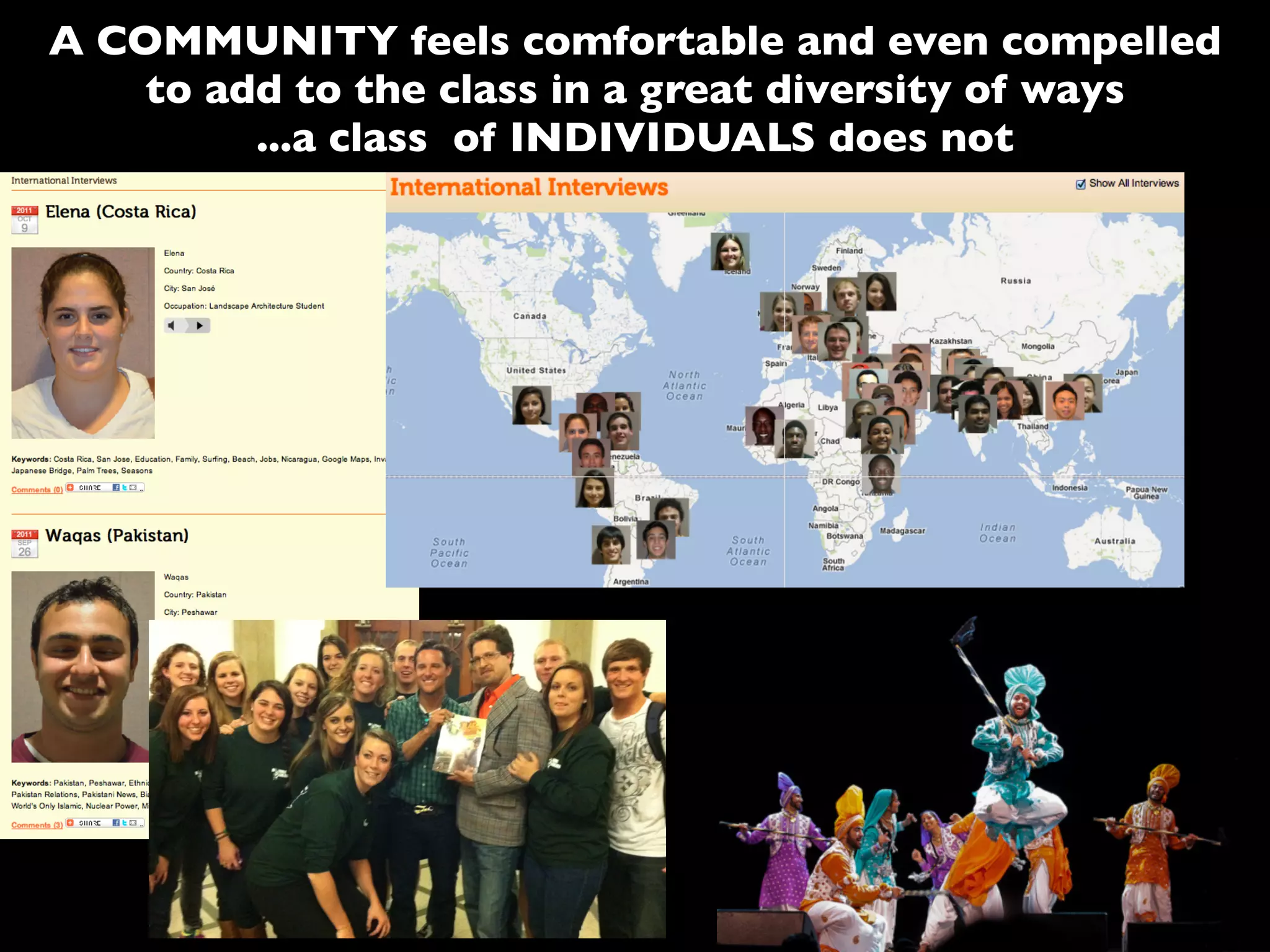 A COMMUNITY feels comfortable and even compelled
to add to the class in a great diversity of ways
...a class of INDIVIDUALS does not
 