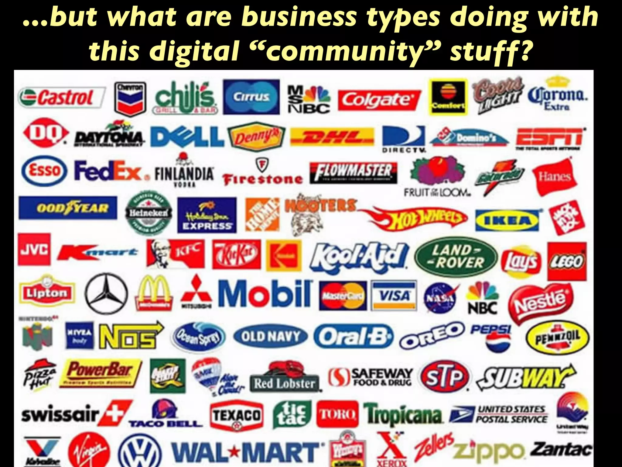 ...but what are business types doing with
this digital “community” stuff?
 