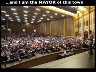 ...and I am the MAYOR of this town
 