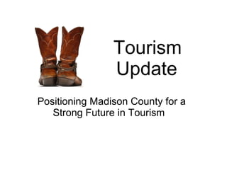 Tourism Update   Positioning Madison County for a Strong Future in Tourism  