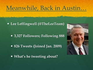 Meanwhile, Back in Austin…

 Lee Leffingwell (@TheLeeTeam)


  3,327 Followers; Following 888

  826 Tweets (Joined Jan. 2009)

  What’s he tweeting about?
 