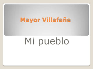 Mayor Villafañe


 Mi pueblo
 