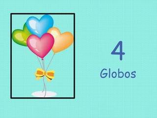 4
Globos