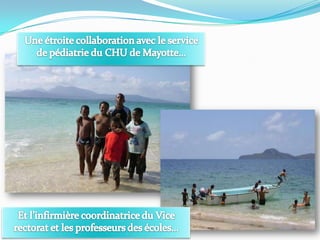 Une étroite collaboration avec le service de pédiatrie du CHU de Mayotte…Et l’infirmière coordinatrice du Vice rectorat et les professeurs des écoles…