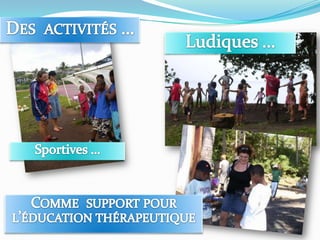Des  activités …Ludiques …Sportives …Comme  support pour l’éducation thérapeutique