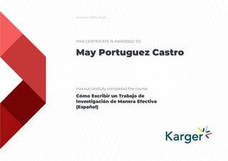 Issued on 2020-04-22
THIS CERTIFICATE IS AWARDED TO
May Portuguez Castro
Has successfully completed the course
Cómo Escribir un Trabajo de
Investigación de Manera Efectiva
(Español)
 