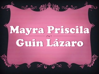 MAYRA PRISCILA GUIN LAZARO
