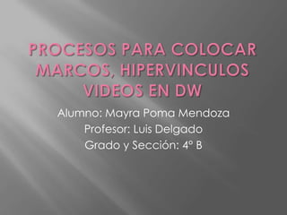 Alumno: Mayra Poma Mendoza
    Profesor: Luis Delgado
    Grado y Sección: 4° B
 
