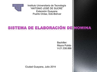 Instituto Universitario de Tecnología
“ANTONIO JOSÉ DE SUCRE”
Extensión Guayana
Bachiller:
Mayra Pulido
V-21.338.866
Puerto Ordaz, Edo-Bolívar
Ciudad Guayana, Julio 2014
 