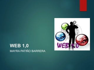 WEB 1,0 
MAYRA PATIÑO BARRERA 
 