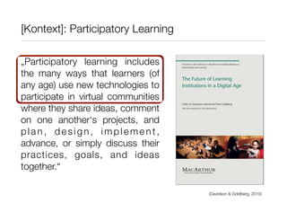 [Kontext]: Participatory Learning

„Participatory learning includes
the many ways that learners (of
any age) use new techn...