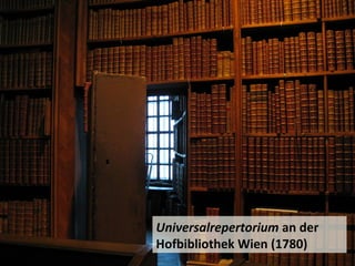 Universalrepertorium an der
Hofbibliothek Wien (1780)
 