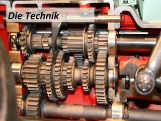 Die Technik
 
