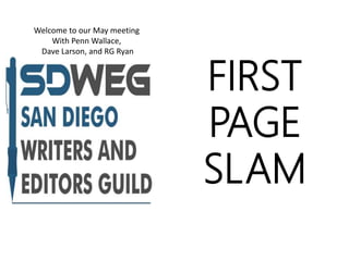 Welcome to our May meeting
With Penn Wallace,
Dave Larson, and RG Ryan
FIRST
PAGE
SLAM
 